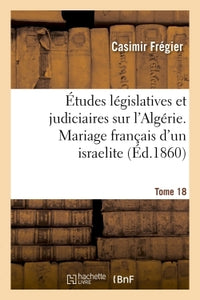 Études législatives et judiciaires sur l'Algérie. Mariage français d'un israélite