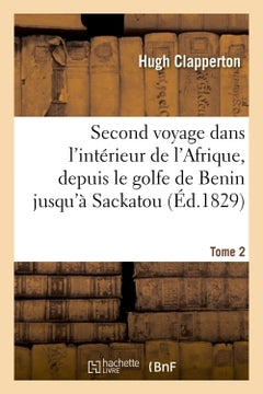 Second voyage dans l'intérieur de l'Afrique, depuis le golfe de Benin jusqu'à Sackatou Tome 2
