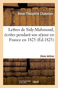 Lettres de Sidy-Mahmoud, écrites pendant son séjour en France en 1825 . Seconde édition