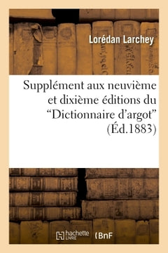 Supplément aux neuvième et dixième éditions du Dictionnaire d'argot