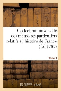 Collection universelle des mémoires particuliers relatifs à l'histoire de FranceTome 9