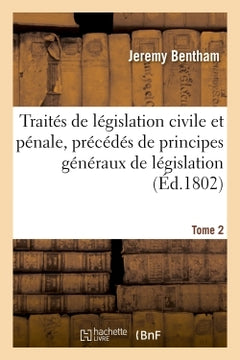 Traités de législation civile et pénale, précédés de principes généraux de législation Tome 2