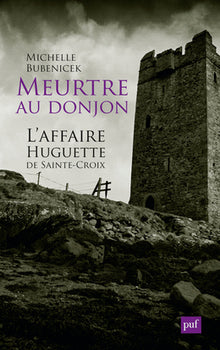 Meurtre au donjon. L'affaire Huguette de Sainte-Croix