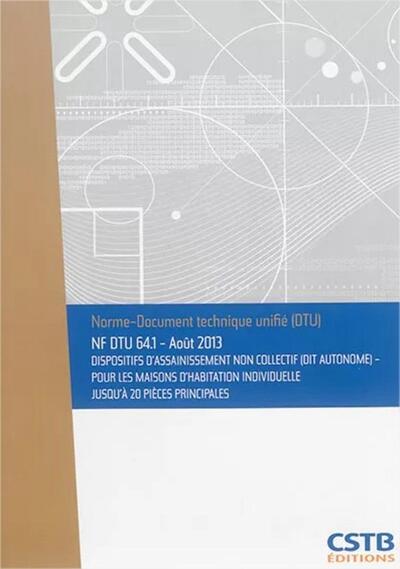 NF DTU 64.1 Dispositifs d'assainissement non collectif (dit autonome) - Pour les maisons d'habitation individuelle jusqu'à 20 pièces principales