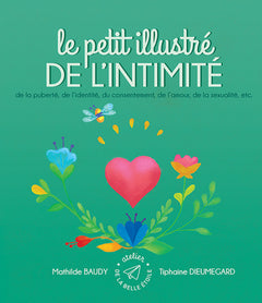 Le petit illustré de l´intimité, de la puberté, de l´identité, du consentement, de l´amour, de la sexualité, etc.