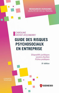 Guide des risques psychosociaux en entreprise: Dispositifs juridiques - Leviers d'action - Fiches pratiques