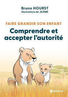 Faire grandir son enfant - Comprendre et accepter l'autorité