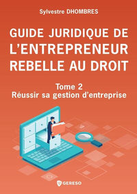 Guide juridique de l'entrepreneur rebelle au droit