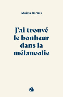 J'ai trouvé le bonheur dans la mélancolie