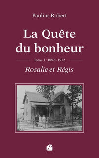 La Quête du bonheur - Tome I - 1889-1912 - Rosalie et Régis