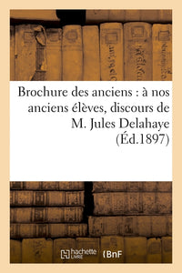 Brochure des anciens : à nos anciens élèves, discours de M. Jules Delahaye, impressions