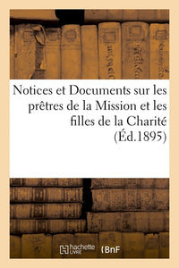 Notices et Documents sur les prêtres de la Mission et les filles de la Charité de S. Vincent de Paul