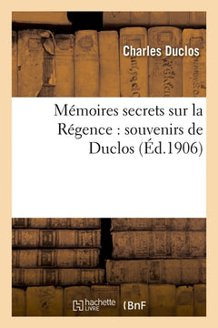 Mémoires secrets sur la Régence : souvenirs de Duclos