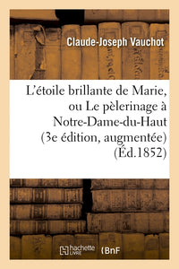 L'étoile brillante de Marie, ou Le pèlerinage à Notre-Dame-du-Haut