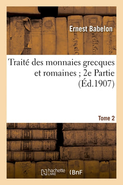 Traité des monnaies grecques et romaines 2e Partie. Tome 2, comprenant les monnaies de l'Empire
