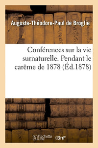 Conférences sur la vie surnaturelle, prêchées dans la chapelle de Sainte-Valère