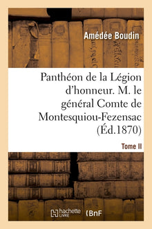 Panthéon de la Légion d'honneur. Tome II, M. le général Cte de Montesquiou-Fezensac