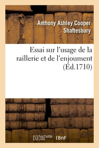 Essai sur l'usage de la raillerie et de l'enjoument, dans les conversations qui roulent