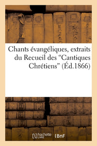 Chants évangéliques, extraits du Recueil des "Cantiques Chrétiens"