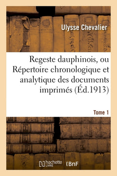 Regeste dauphinois, ou Répertoire chronologique et analytique