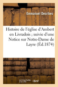 Histoire de l'église d'Ambert en Livradois suivie d'une Notice sur Notre-Dame de Layre