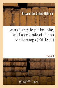 Le moine et le philosophe, ou La croisade et le bon vieux temps. Tome 1
