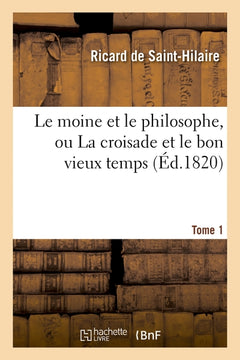 Le moine et le philosophe, ou La croisade et le bon vieux temps. Tome 1