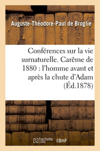 Conférences sur la vie surnaturelle, prêchées dans la chapelle de Sainte-Valère