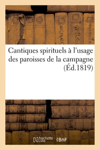 Cantiques spirituels à l'usage des paroisses de la campagne