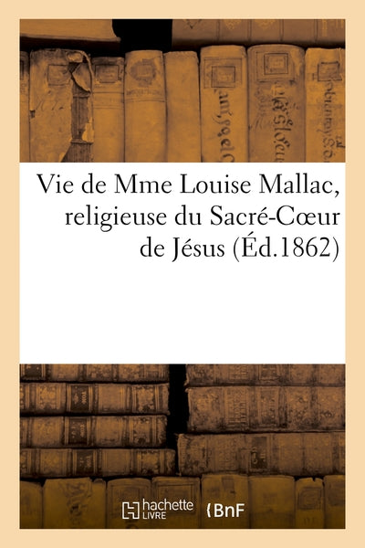 Vie de Mme Louise Mallac, religieuse du Sacré-Coeur de Jésus
