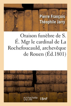 Oraison funèbre de S. É. Mgr le cardinal de La Rochefoucauld