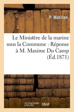 Le Ministère de la marine sous la Commune : Réponse à M. Maxime Du Camp