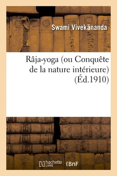Râja-yoga (ou Conquête de la nature intérieure)