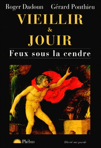Vieillir et jouir Feux sous la cendre