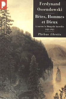 Bêtes, hommes et dieux : à travers la Mongolie interdite