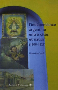 L'indépendance argentine entre cités et nation