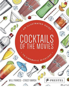 Cocktails of The Movies An Illustrated Guide To Cinematic Mixology /anglais