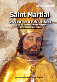 Saint Martial, apôtre des Gaules et de l'Aquitaine d'après les visions de Maria Valtorta et les traditions limousines - L88