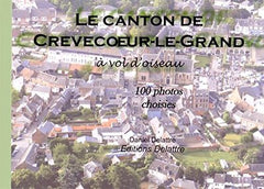 Le canton de Crèvecoeur-le-Grand à vol d'oiseau - 100 photos choisies
