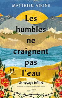Les humbles ne craignent pas l'eau - Un voyage infiltré