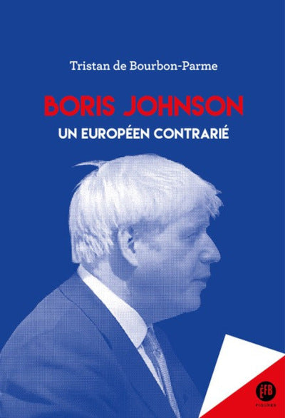 Boris Johnson - Un Européen Contrarié