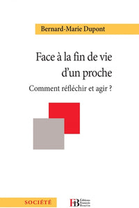 Face à la fin de vie d'un proche - Comment réfléchir et agir
