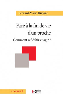 Face à la fin de vie d'un proche - Comment réfléchir et agir