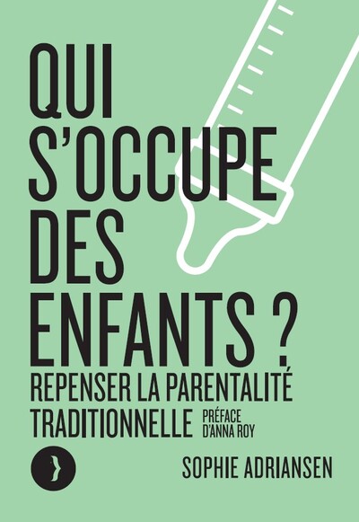 Qui s'occupe des enfants ?: Repenser la parentalité traditionnelle