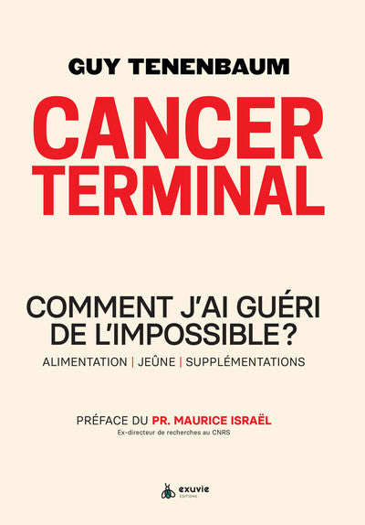 Cancer terminal - Comment j'ai guéri de l'impossible ?