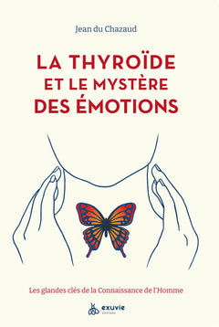 La thyroïde et le mystère des émotions - Les glandes clés de la Connaissance de l'Homme