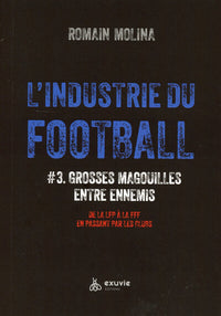 L'industrie du Foot #3 - Grosses magouilles entre ennemis