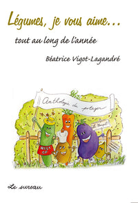 LEGUMES, JE VOUS AIME... TOUT AU LONG DE L'ANNEE