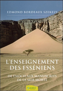 L'enseignement des Esséniens - De Enoch aux Manuscrits de la Mer Morte