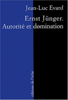 ERNST JUNGER. AUTORITE ET DOMINATION